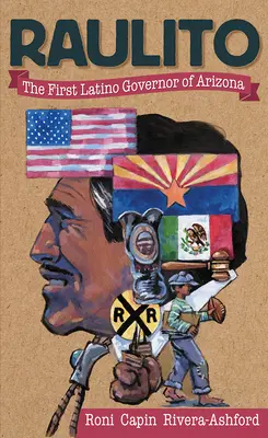 Raulito : Le premier gouverneur latino de l'Arizona /El Primer Gobernador Latino de Arizona - Raulito: The First Latino Governor of Arizona /El Primer Gobernador Latino de Arizona