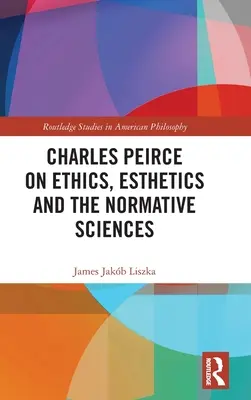 Charles Peirce sur l'éthique, l'esthétique et les sciences normatives - Charles Peirce on Ethics, Esthetics and the Normative Sciences