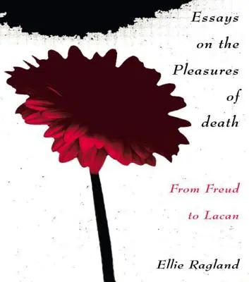 Essais sur les plaisirs de la mort : De Freud à Lacan - Essays on the Pleasures of Death: From Freud to Lacan