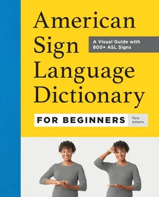 Dictionnaire de la langue des signes américaine pour les débutants : Un guide visuel avec plus de 800 signes ASL - American Sign Language Dictionary for Beginners: A Visual Guide with 800+ ASL Signs