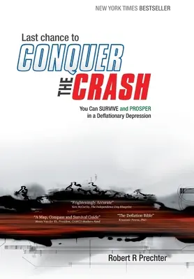 La dernière chance de vaincre le krach - Vous pouvez survivre et prospérer dans une dépression déflationniste - Last Chance to CONQUER The CRASH-You Can Survive and Prosper in a Deflationary Depression