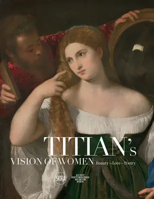 La vision de la femme chez Titien : Beauté - Amour - Poésie - Titian's Vision of Women: Beauty - Love - Poetry