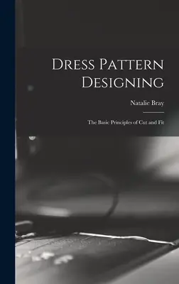 Conception de patrons de robes : les principes de base de la coupe et de l'ajustement - Dress Pattern Designing; the Basic Principles of Cut and Fit