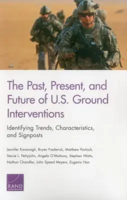 Le passé, le présent et l'avenir des interventions terrestres américaines : Identifier les tendances, les caractéristiques et les indicateurs - The Past, Present, and Future of U.S. Ground Interventions: Identifying Trends, Characteristics, and Signposts