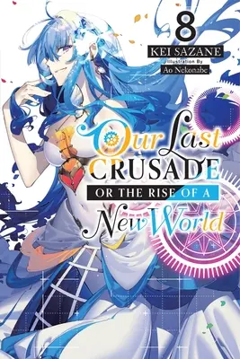 Notre dernière croisade ou l'avènement d'un nouveau monde, tome 8 (Light Novel) - Our Last Crusade or the Rise of a New World, Vol. 8 (Light Novel)