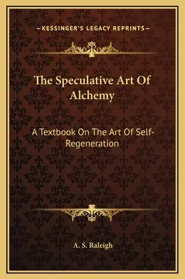 L'art spéculatif de l'alchimie : un manuel sur l'art de l'auto-régénération - The Speculative Art Of Alchemy: A Textbook On The Art Of Self-Regeneration