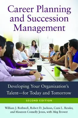 Planification des carrières et gestion des successions : Développer les talents de votre organisation - pour aujourd'hui et pour demain - Career Planning and Succession Management: Developing Your Organization's Talent--For Today and Tomorrow