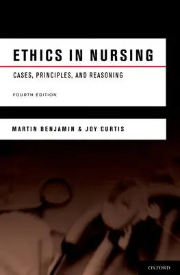 Éthique des soins infirmiers : Cas, principes et raisonnement - Ethics in Nursing: Cases, Principles, and Reasoning