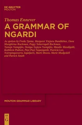 Une grammaire du ngardi : telle qu'elle est parlée par F. Tjama, M. Yinjuru Bumblebee, D. Mungkirna Rockman, P. Yalurrngali Rockman, Y. Nampijin, D. Yujuyu Namp - A Grammar of Ngardi: As Spoken by F. Tjama, M. Yinjuru Bumblebee, D. Mungkirna Rockman, P. Yalurrngali Rockman, Y. Nampijin, D. Yujuyu Namp