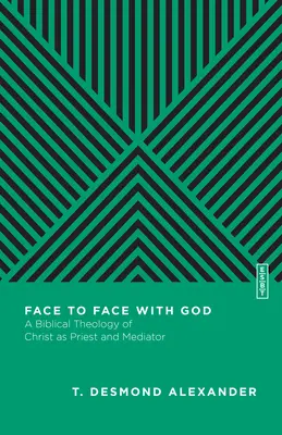 Face à face avec Dieu : Une théologie biblique du Christ prêtre et médiateur - Face to Face with God: A Biblical Theology of Christ as Priest and Mediator