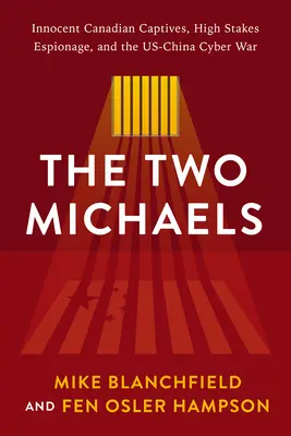 Les deux Michaels : Captifs canadiens innocents et espionnage à haut risque dans la cyberguerre entre les États-Unis et la Chine - The Two Michaels: Innocent Canadian Captives and High Stakes Espionage in the Us-China Cyber War