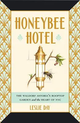 Hôtel Honeybee : Le jardin sur le toit du Waldorf Astoria et le cœur de New York - Honeybee Hotel: The Waldorf Astoria's Rooftop Garden and the Heart of NYC