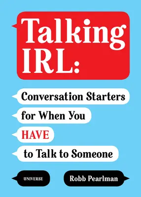 Talking Irl : Des amorces de conversation pour quand vous devez parler à quelqu'un - Talking Irl: Conversation Starters for When You Have to Talk to Someone