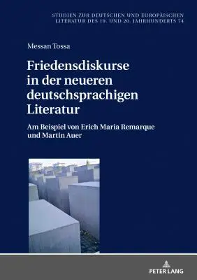 Friedensdiskurse in Der Neueren Deutschsprachigen Literatur : Am Beispiel Von Erich Maria Remarque Und Martin Auer - Friedensdiskurse in Der Neueren Deutschsprachigen Literatur: Am Beispiel Von Erich Maria Remarque Und Martin Auer