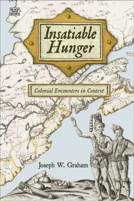 La faim insatiable : Les rencontres coloniales en contexte - Insatiable Hunger: Colonial Encounters in Context