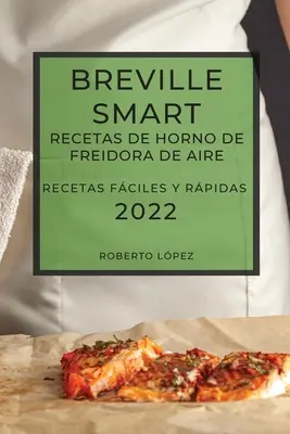 Breville Smart Recetas de Horno de Freidora de Aire 2022 : Recetas Fciles Y Rpidas - Breville Smart Recetas de Horno de Freidora de Aire 2022: Recetas Fciles Y Rpidas