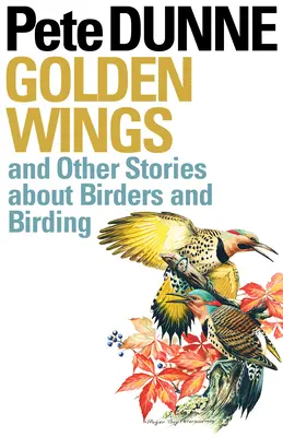 Ailes d'or : Et d'autres histoires sur les ornithologues et l'ornithologie - Golden Wings: And Other Stories about Birders and Birding