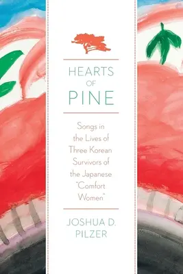Hearts of Pine : Songs in the Lives of Three Korean Survivors of the Japanese Comfort Women (Cœurs de pin : chants dans la vie de trois Coréens ayant survécu aux femmes de réconfort japonaises) - Hearts of Pine: Songs in the Lives of Three Korean Survivors of the Japanese Comfort Women