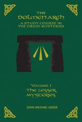 THE DOLMEN ARCH A Study Course in the Druid Mysteries volume 1 The Lesser Mysteries (L'Arche des Druides) - THE DOLMEN ARCH A Study Course in the Druid Mysteries volume 1 The Lesser Mysteries