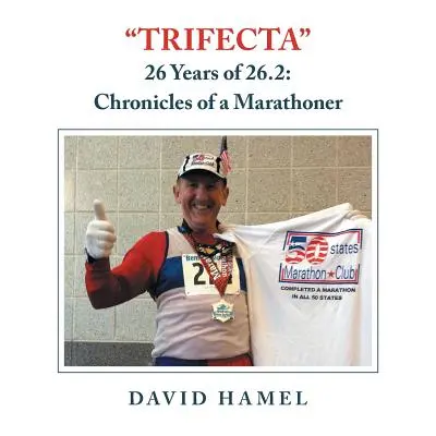 Trifecta : 26 ans de 26.2 : Chroniques d'une marathonienne - Trifecta: 26 Years of 26.2: Chronicles of a Marathoner