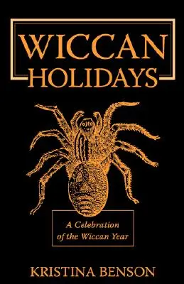 Wiccan Holidays - Une célébration de l'année wiccane : 365 jours de l'année des sorcières - Wiccan Holidays - A Celebration of the Wiccan Year: 365 Days in the Witches Year