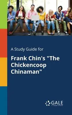 Un guide d'étude pour The Chickencoop Chinaman de Frank Chin - A Study Guide for Frank Chin's the Chickencoop Chinaman