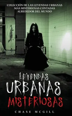 Leyendas Urbanas Misteriosas : Coleccin de las Leyendas Urbanas ms Misteriosas Contadas Alrededor del Mundo (en anglais) - Leyendas Urbanas Misteriosas: Coleccin de las Leyendas Urbanas ms Misteriosas Contadas Alrededor del Mundo