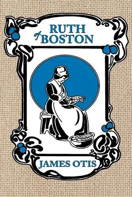 Ruth de Boston : L'histoire de la colonie de la baie du Massachusetts - Ruth of Boston: A Story of the Massachusetts Bay Colony