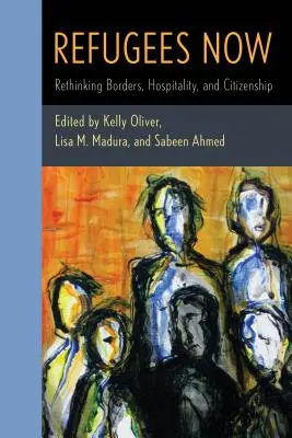 Refugees Now : Repenser les frontières, l'hospitalité et la citoyenneté - Refugees Now: Rethinking Borders, Hospitality, and Citizenship