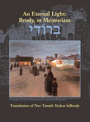 Une lumière éternelle : Brody, in Memoriam : Traduction de Ner Tamid : Yizkor Lebrody - An Eternal Light: Brody, in Memoriam: Translation of Ner Tamid: Yizkor Lebrody