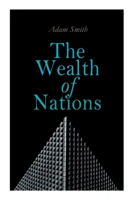 La richesse des nations : Une enquête sur la nature et les causes (Théorie économique classique) - The Wealth of Nations: An Inquiry into the Nature and Causes (Economic Theory Classic)