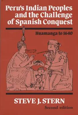 Les peuples indiens du Pérou et le défi de la conquête espagnole : Huamanga à 1640 - Peru's Indian Peoples and the Challenge of Spanish Conquest: Huamanga to 1640