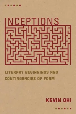 Inceptions : Débuts littéraires et contingences de la forme - Inceptions: Literary Beginnings and Contingencies of Form