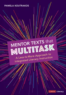 Mentor Texts That Multitask [Grades K-8] : Une approche de l'enseignement intégré de la lecture et de l'écriture avec moins de moyens que d'habitude - Mentor Texts That Multitask [Grades K-8]: A Less-Is-More Approach to Integrated Literacy Instruction