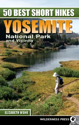 50 Best Short Hikes : Parc national de Yosemite et ses environs - 50 Best Short Hikes: Yosemite National Park and Vicinity
