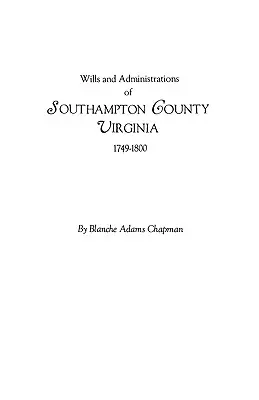 Testaments et administrations du comté de Southampton, Virginie, 1749-1800 - Wills and Administrations of Southampton County, Virginia, 1749-1800