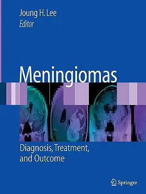 Les méningiomes : Diagnostic, traitement et résultats - Meningiomas: Diagnosis, Treatment, and Outcome