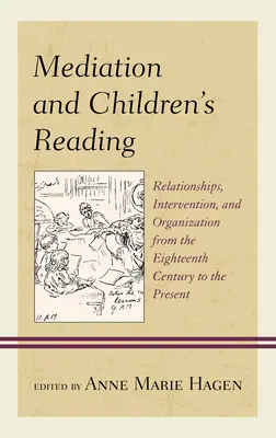 Médiation et lecture pour enfants : Relations, intervention et organisation du dix-huitième siècle à nos jours - Mediation and Children's Reading: Relationships, Intervention, and Organization from the Eighteenth Century to the Present