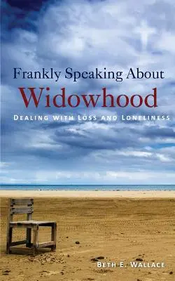 Parler franchement du veuvage : Faire face à la perte et à la solitude - Frankly Speaking About Widowhood: Dealing with Loss and Loneliness