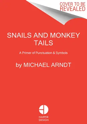 Escargots et queues de singe : Un guide visuel de la ponctuation et des symboles - Snails & Monkey Tails: A Visual Guide to Punctuation & Symbols