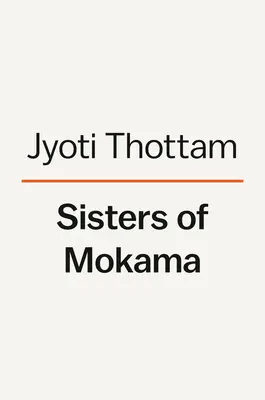 Sœurs de Mokama : Les femmes pionnières qui ont apporté l'espoir et la guérison en Inde - Sisters of Mokama: The Pioneering Women Who Brought Hope and Healing to India