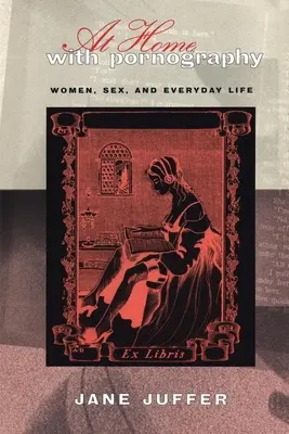 Chez soi avec la pornographie : Les femmes, la sexualité et la vie quotidienne - At Home with Pornography: Women, Sexuality, and Everyday Life