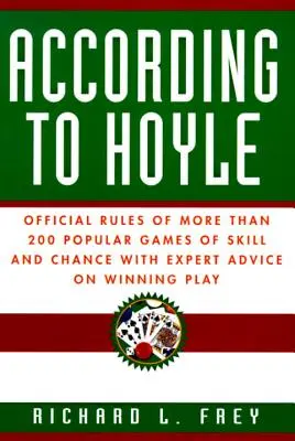 Selon Hoyle : Les règles officielles de plus de 200 jeux populaires d'adresse et de hasard avec des conseils d'experts pour gagner. - According to Hoyle: Official Rules of More Than 200 Popular Games of Skill and Chance with Expert Advice on Winning Play