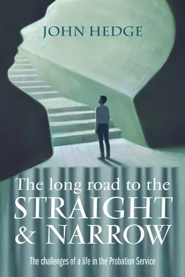 The Long Road to the Straight and Narrow : Les défis d'une vie dans le service de probation - The Long Road to the Straight and Narrow: The challenges of a life in the Probation Service