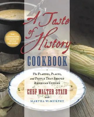 Un livre de cuisine au goût de l'histoire : Les saveurs, les lieux et les gens qui ont façonné la cuisine américaine - A Taste of History Cookbook: The Flavors, Places, and People That Shaped American Cuisine