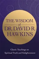 Sagesse du Dr David R. Hawkins - Enseignements classiques sur la vérité spirituelle et l'illumination - Wisdom of Dr. David R. Hawkins - Classic Teachings on Spiritual Truth and Enlightenment