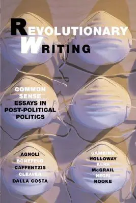 L'écriture révolutionnaire : Essais de bon sens en politique post-politique - Revolutionary Writing: Common Sense Essays in Post-Political Politics