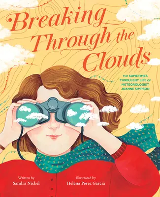 La vie parfois tumultueuse d'un météorologue : La vie parfois tumultueuse de la météorologue Joanne Simpson - Breaking Through the Clouds: The Sometimes Turbulent Life of Meteorologist Joanne Simpson