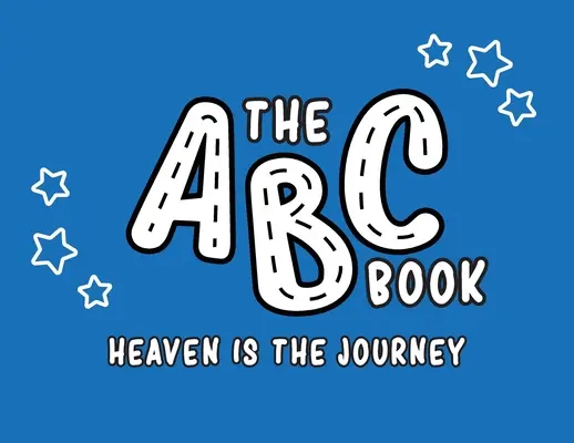 Le livre ABC : Le paradis est un voyage - The ABC Book: Heaven Is The Journey