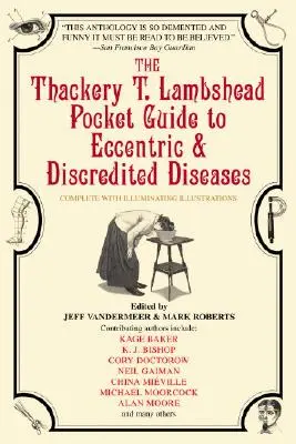 Le guide de poche Thackery T. Lambshead sur les maladies excentriques et discréditées - The Thackery T. Lambshead Pocket Guide to Eccentric & Discredited Diseases